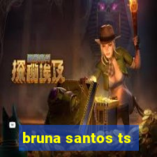 bruna santos ts